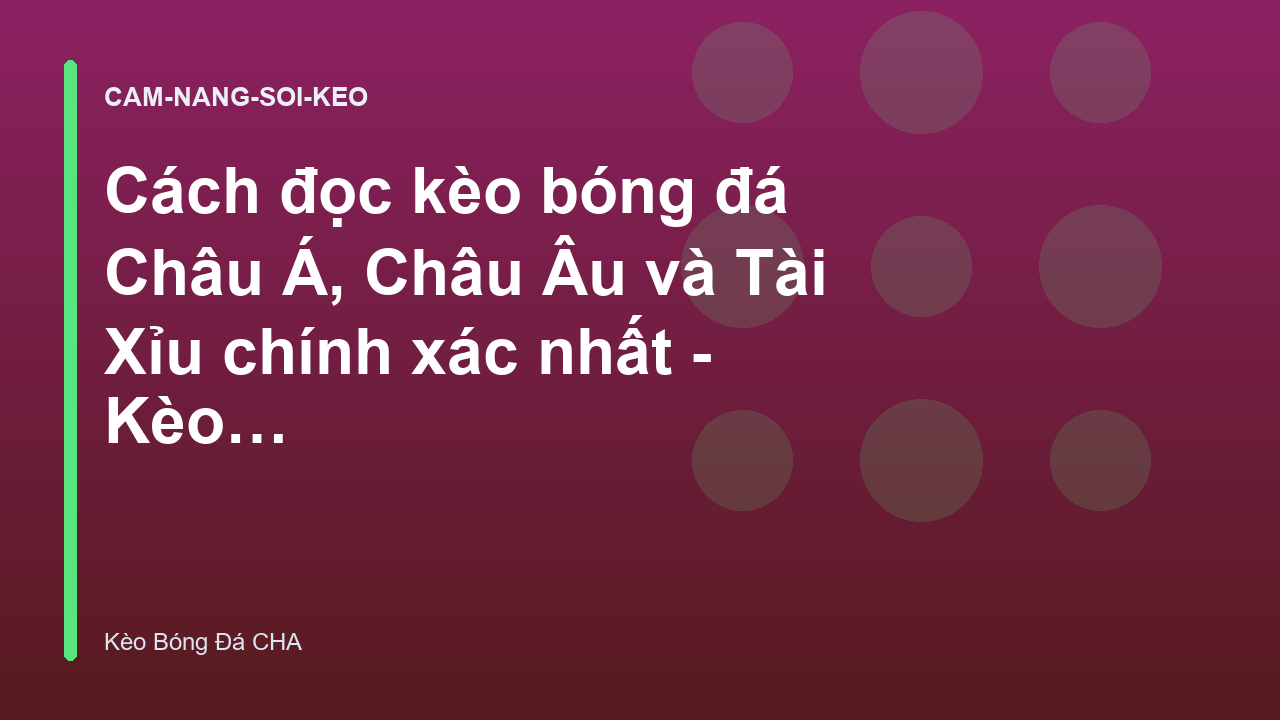 Cách đọc kèo bóng đá Châu Á, Châu Âu và Tài Xỉu chính xác nhất - Kèo Bóng Đá CHA