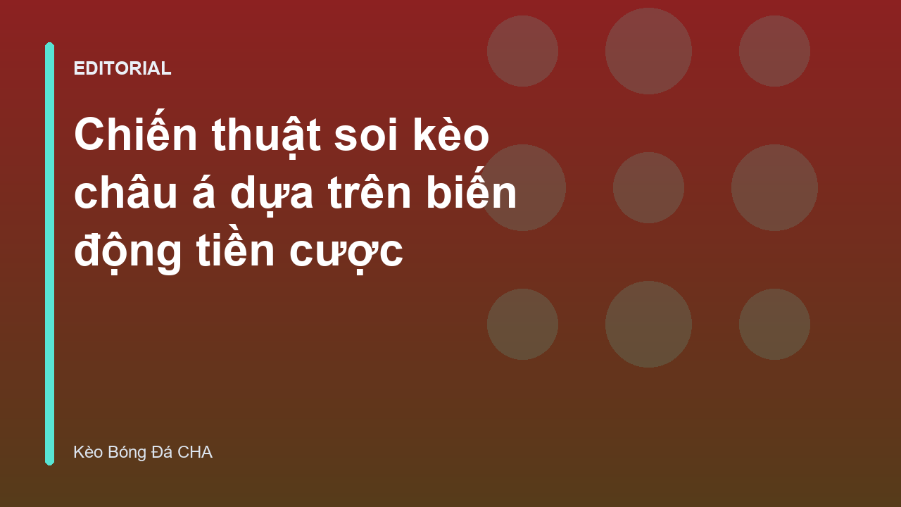 Phân tích biến động tiền cược trong soi kèo châu á