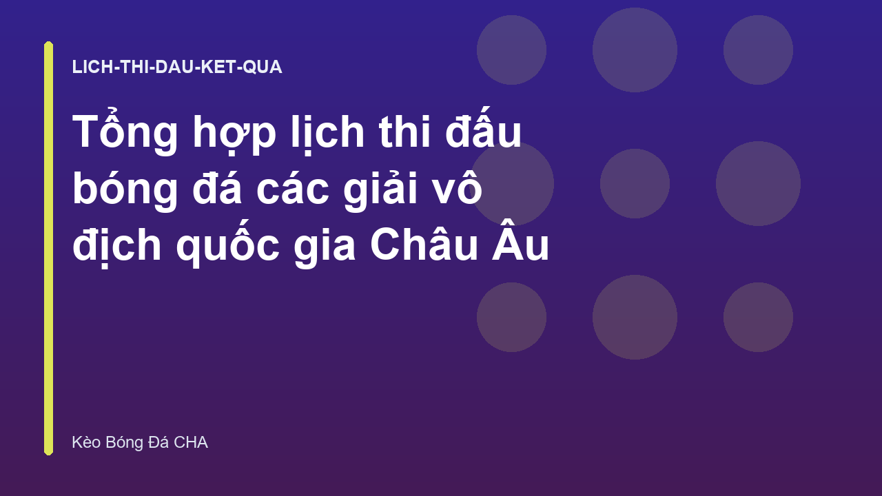Tổng hợp lịch thi đấu bóng đá các giải vô địch quốc gia Châu Âu