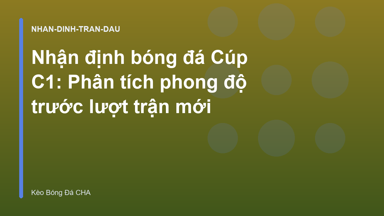 Nhận định bóng đá Cúp C1: Phân tích phong độ trước lượt trận mới