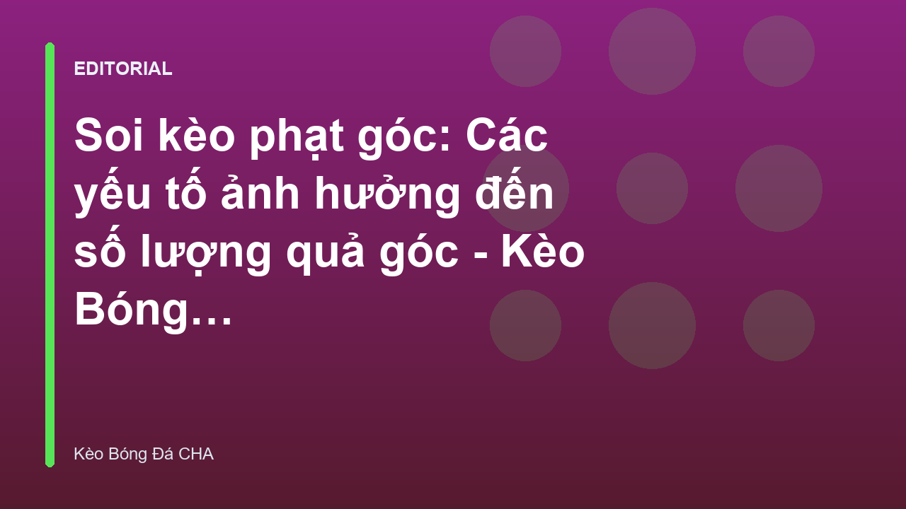 Phân tích chiến thuật soi kèo phạt góc trong bóng đá